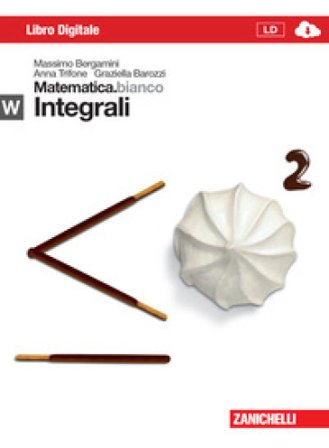 Matematica.bianco. Modulo W: Integrali. Con Maths in english. Per le Scuole superiori. Con e-book. Con espansione online Massimo Bergamini