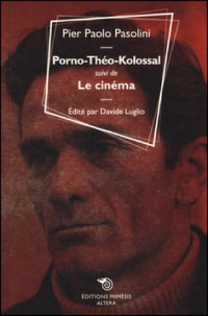 Porno-Théo-kolossal suivi de Le cinéma Pier Paolo Pasolini