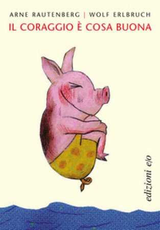 Il coraggio è cosa buona. Ediz. a colori Arne Rautenberg