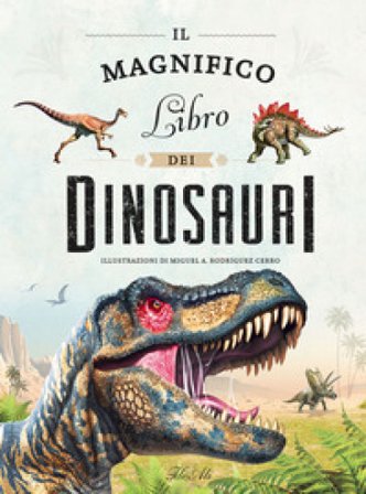 Il magnifico libro dei dinosauri. Ediz. a colori Miguel A. Rodriguez Cerro