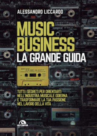 Music business. La grande guida Alessandro Liccardo