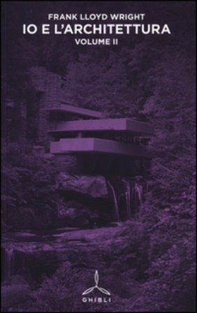 Io e l'architettura. Vol. 2 Frank Lloyd Wright