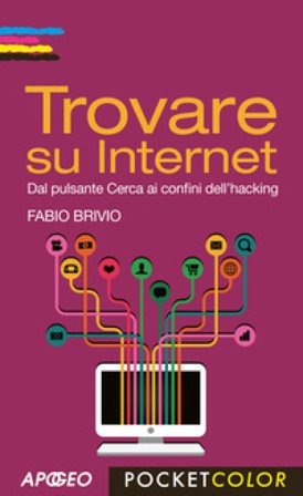 Trovare su internet. Dal pulsante Cerca ai confini dell'hacking Fabio Brivio