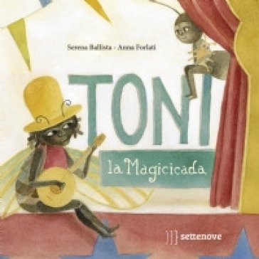 Toni, la magicicada. Ediz. illustrata Serena Ballista