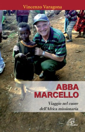 Abba Marcello. Viaggio nel cuore dell'Africa missionaria Vincenzo Varagona