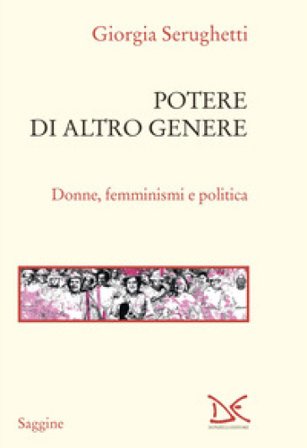 Potere di altro genere. Donne, femminismi e politica Giorgia Serughetti