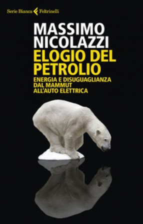 Elogio del petrolio. Energia e disuguaglianza dal mammut all'auto elettrica Massimo Nicolazzi