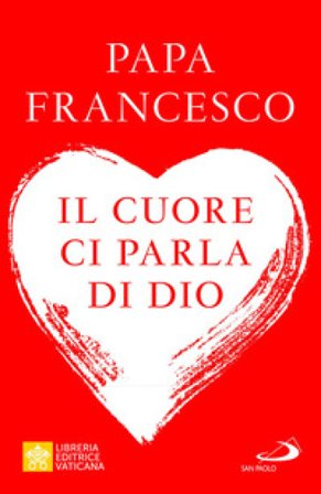 Il cuore ci parla di Dio. L'importanza del discernimento per la vita di oggi Papa Francesco (Jorge Mario Bergoglio)
