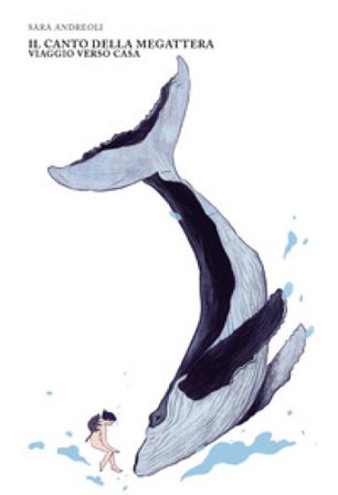 Il canto della megattera. Viaggio verso casa Sara Andreoli