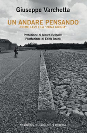 Un andare pensando. Primo Levi e la «zona grigia» Giuseppe Varchetta