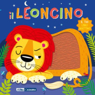 Il leoncino. Il tuo libro grattino. Ediz. a colori