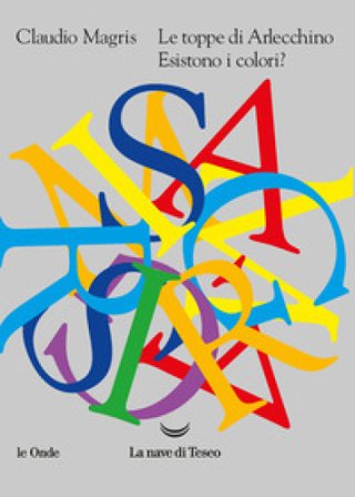 Le toppe di Arlecchino. Esistono i colori? Claudio Magris