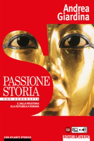 Passione storia. Con Geografia-Atlante storico. Per le Scuole superiori. Con e-book. Con espansione online. Vol. 1: Dalla preistoria alla repubblica 