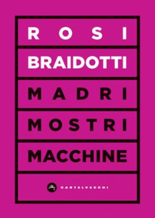 Madri, mostri e macchine Rosi Braidotti