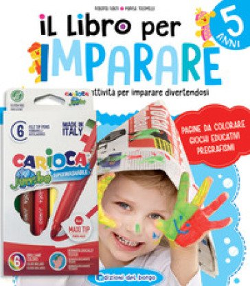 Il libro per imparare. 5 anni. Tanti giochi e attività per imparare divertendosi. Ediz. a colori. Con 6 pennarelli Roberta Fanti