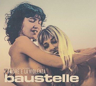 L'amore e la violenza Baustelle