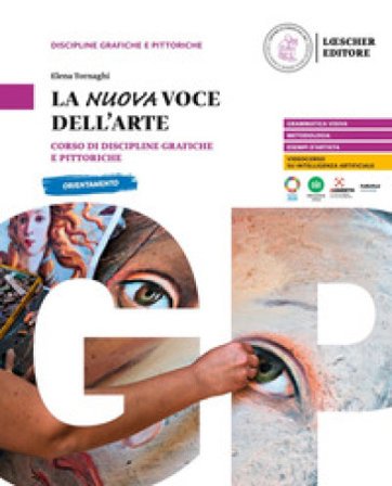 La nuova voce dell'arte. Corso di discipline grafiche e pittoriche. Per le Scuole superiori Elena Tornaghi