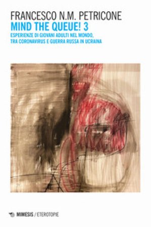 Mind the queue! Esperienze di giovani adulti nel mondo, tra coronavirus e guerra russa in Ucraina. Vol. 3 Francesco Petricone