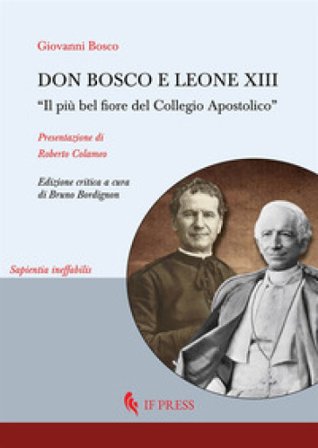Don Bosco e Leone XIII. «Il più bel fiore del Collegio Apostolico» Giovanni Bosco