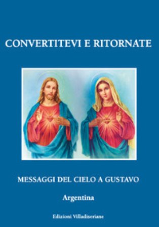 Convertitevi e ritornate. Messaggi del cielo a Gustavo, Argentina Gustavo