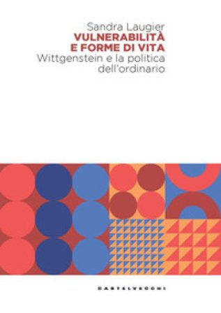 Vulnerabilità e forme di vita. Wittgenstein e la politica dell'ordinario Sandra Laugier