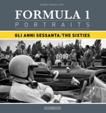 Formula 1 portraits. Gli anni Sessanta. Ediz. italiana e inglese Gianni Cancellieri