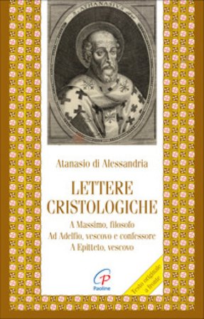 Lettere cristologiche. A Massimo, filosofo. Ad Adelfio, vescovo e confessore. A Epitteto, vescovo Atanasio (sant')
