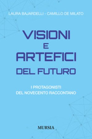 Visioni e artefici del futuro. I protagonisti del Novecento raccontano Laura Bajardelli