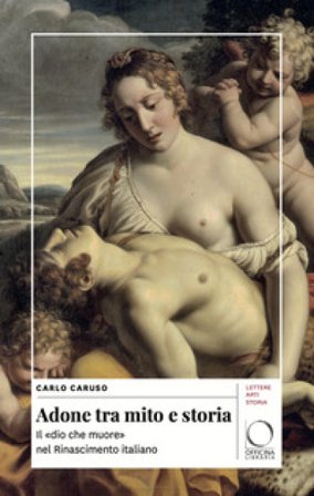 Adone tra mito e storia. Il «dio che muore» nel Rinascimento italiano Carlo Caruso