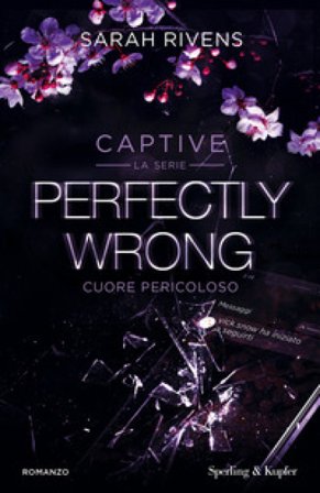 Perfectly wrong. Cuore pericoloso. Captive Sarah Rivens