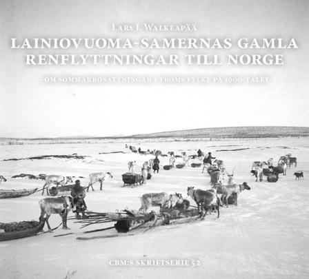 Lainiovuoma-samernas gamla renflyttningar till Norge : om sommarbosättningar i Troms fylke på 1900-talet - Bok av Lars J. Walkeapää - Inbunden