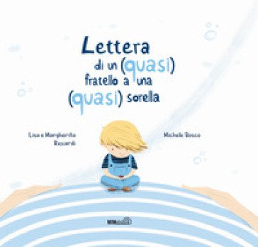 Lettera di un (quasi) fratello a una (quasi) sorella. Ediz. a colori Lisa Riccardi