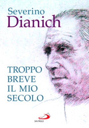 Troppo breve il mio secolo. Cose vissute Severino Dianich