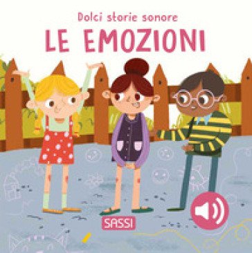 Le emozioni. Dolci storie sonore. Ediz. a colori Roberta Marcolin