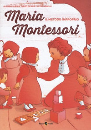 Maria Montessori. Il metodo improprio Alessio Surian
