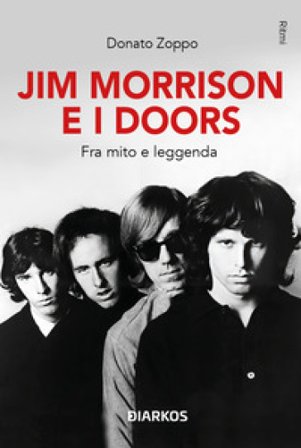 Jim Morrison e i Doors. Fra mito e leggenda Donato Zoppo