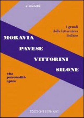 Moravia, Pavese, Vittorini, Silone. Vita, personalità, opere. Per le Scuole superiori Alfredo Menetti