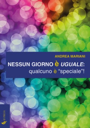 Nessun giorno è uguale: qualcuno è «speciale»! Andrea Mariani