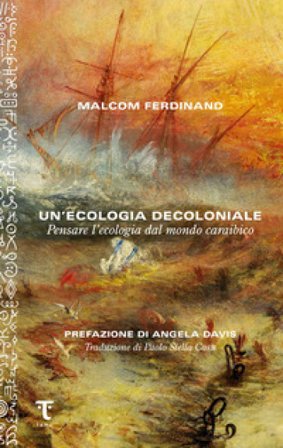 Un'ecologia decoloniale. Pensare l'ecologia dal mondo caraibico Malcom Ferdinand