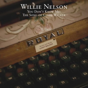 You don't know me: the song of cindy wal Willie Nelson
