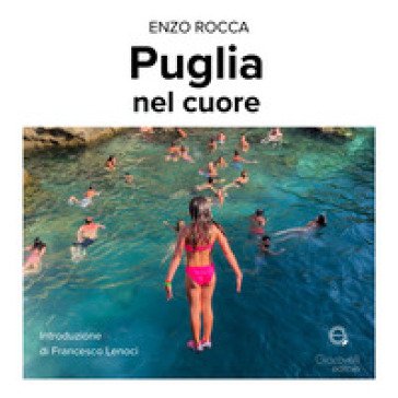 Puglia nel cuore. Ediz. a colori Enzo Rocca