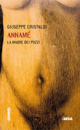 Annamé. La madre dei pozzi Giuseppe Cristaldi