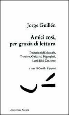 Amici così, per grazia di lettura Jorge Guillén
