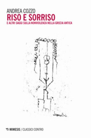 Riso e sorriso e altri saggi sulla nonviolenza nella Grecia antica Andrea Cozzo