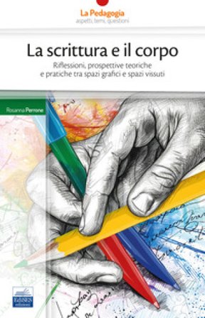 La scrittura e il corpo. Riflessioni, prospettive teoriche e pratiche tra spazi grafici e spazi vissuti Rosanna Perrone