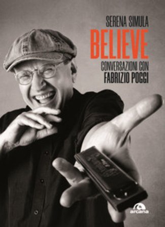 Believe. Conversazioni con Fabrizio Poggi Serena Simula