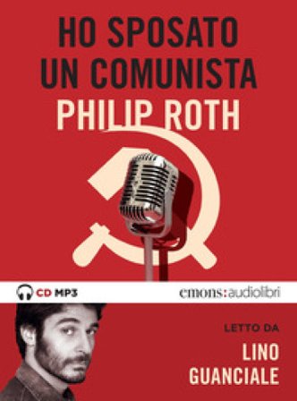 Ho sposato un comunista letto da Lino Guanciale. Audiolibro. CD Audio formato MP3 Philip Roth