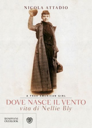 Dove nasce il vento. Vita di Nellie Bly Nicola Attadio
