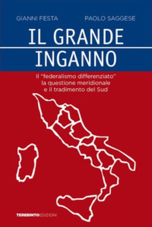 Il grande inganno. Il «federalismo differenziato», la questione meridionale e il tradimento del Sud Gianni Festa