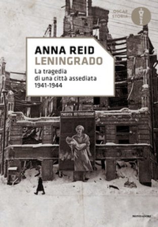 Leningrado. La tragedia di una città assediata 1941-1944 Anna Reid